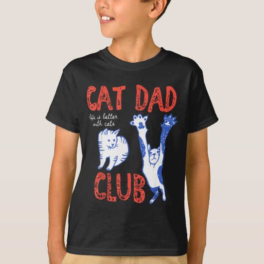 Cat Dad Club Life Is Better With Cats Father's Day Tシャツ (正面)