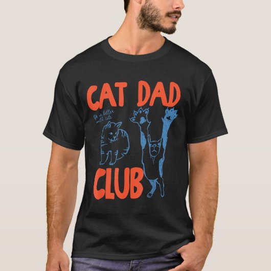 Cat Dad Club Life Is Better With Cats Father's Day Tシャツ (正面)