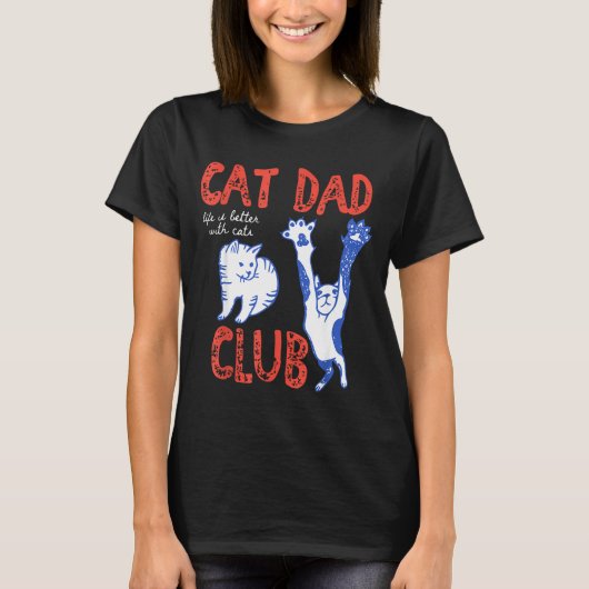 Cat Dad Club Life Is Better With Cats Father's Day Tシャツ (正面)