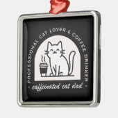Cat dad funny coffee lover black メタルオーナメント (左)