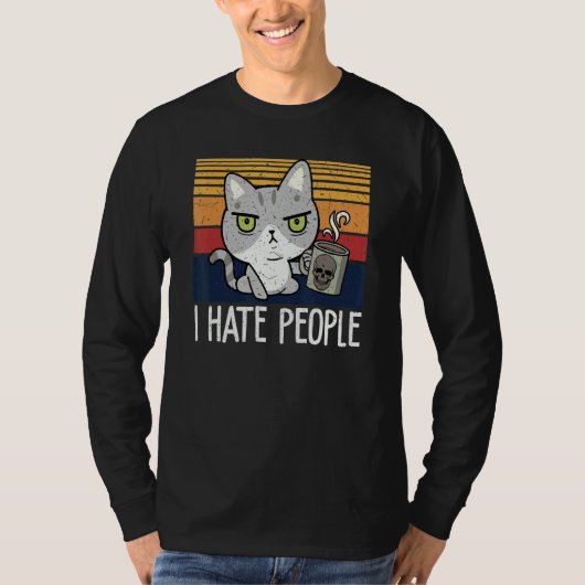 Cat drinking coffee and hate people  I hate People Tシャツ (正面)
