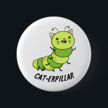 Cat-erpillar Funny Caterpillar Pun 缶バッジ<br><div class="desc">Cat-erpillar Funny Caterpillar Pun features a cute mashup of a cat and catepillar - a caterpillar with a cute cat's face. Cute Pun gift for family and friends who love cats,  caterpillars and puns.</div>
