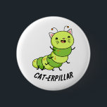Cat-erpillar Funny Caterpillar Pun 缶バッジ<br><div class="desc">Cat-erpillar Funny Caterpillar Pun features a cute mashup of a cat and catepillar - a caterpillar with a cute cat's face. Cute Pun gift for family and friends who love cats,  caterpillars and puns.</div>