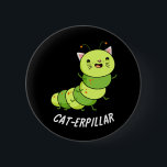 Cat-erpillar Funny Caterpillar Pun Dark BG 缶バッジ<br><div class="desc">Cat-erpillar Funny Caterpillar Pun features a cute mashup of a cat and catepillar - a caterpillar with a cute cat's face. Funny Pun gift for family and friends who love cats,  caterpillars and puns.</div>