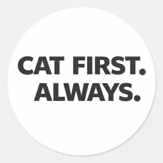 Cat First Always Sticker – Simple Funny Cat Lover  ラウンドシール (正面)