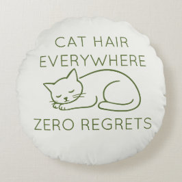 Cat hair everywhere zero regrets ラウンドクッション