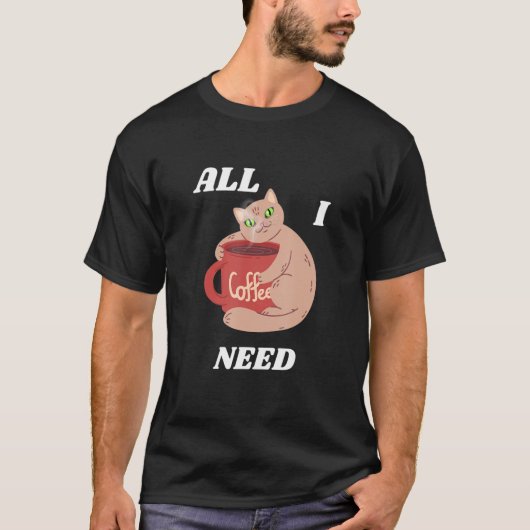 CAT HUGING COFFEE CUP All I NEED MendedMinds Edit Tシャツ (正面)