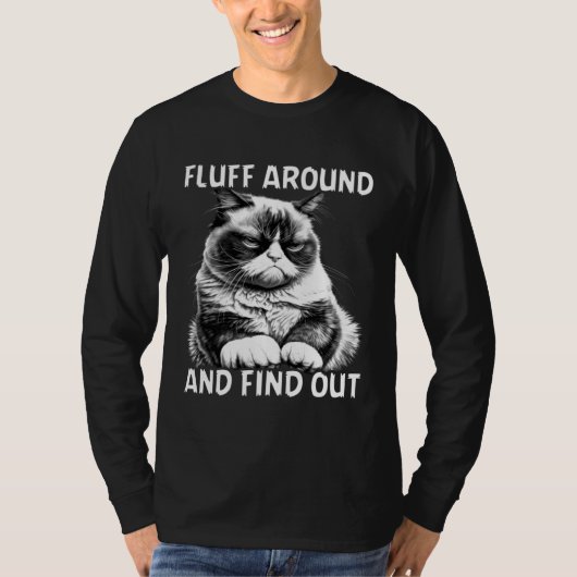 Cat Humor Fluff Around And Find Out Tシャツ (正面)