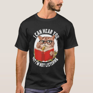 Cat I Can Hear You But I'M Listening Tシャツ
