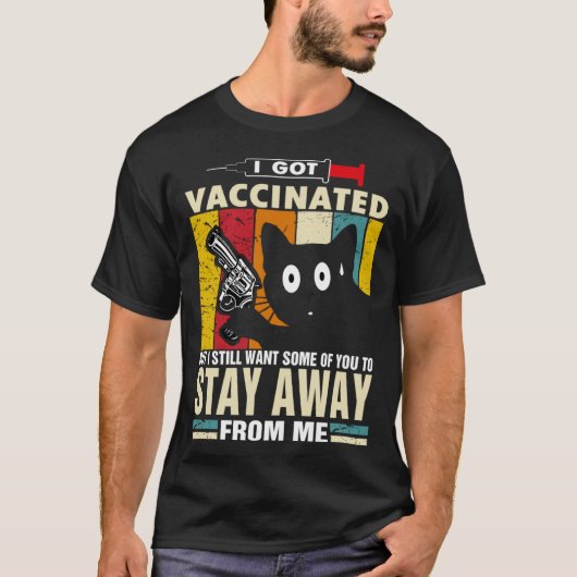 Cat   I Got Vaccinated But Stay Away From Me Tシャツ (正面)