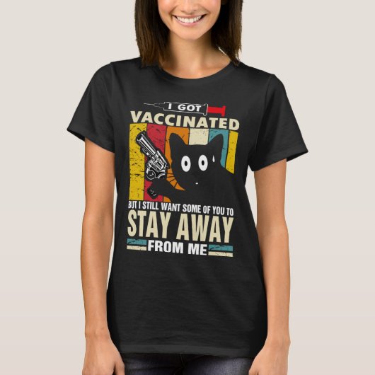 Cat   I Got Vaccinated But Stay Away From Me Tシャツ (正面)