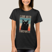 Cat I love maths it makes people cry math 1 Tシャツ (正面)