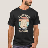 Cat I love maths it makes people cry math Tシャツ (正面)