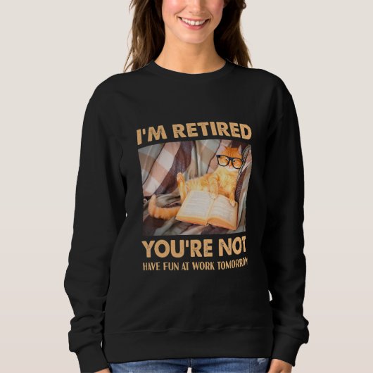 Cat I'm Retired You're Not Have Fun at Work 1 スウェットシャツ (正面)
