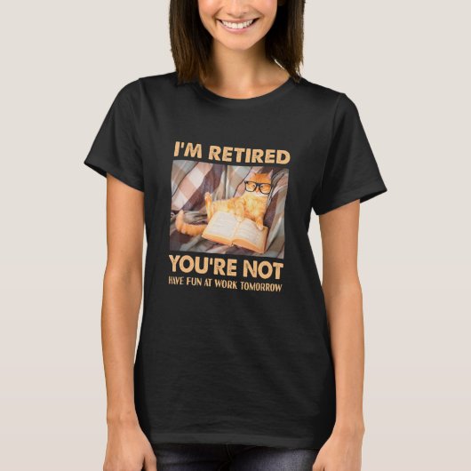 Cat I'm Retired You're Not Have Fun at Work 1 Tシャツ (正面)