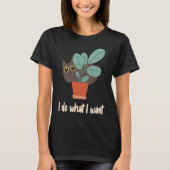 Cat In Flowerpot I Do What I Want Cat Owners Fun Tシャツ (正面)