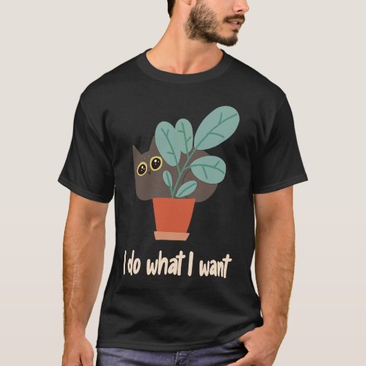 Cat In Flowerpot I Do What I Want Cat Owners Fun Tシャツ (正面)