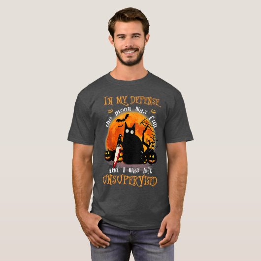 Cat In My Defense I Was Left Unsupervised Tシャツ (正面フル)