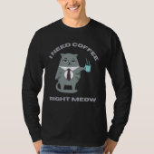 Cat in Tie I Need Coffee Right Meow Tシャツ (正面)