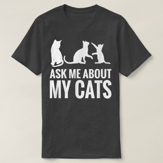 Cat Lover Ask Me About My Cats Funny Cat Tシャツ (デザイン正面)