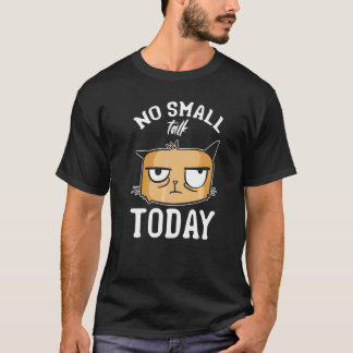 Cat Meme Cat I No Small Talk Today I Cat Tシャツ