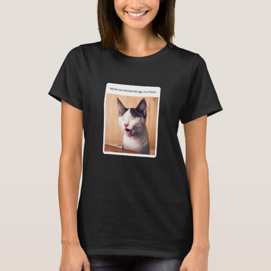 Cat Meme When Someone Brings Me Pizza Tシャツ (正面)