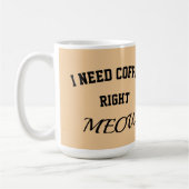 Cat mug I need coffee right meow コーヒーマグカップ (左)