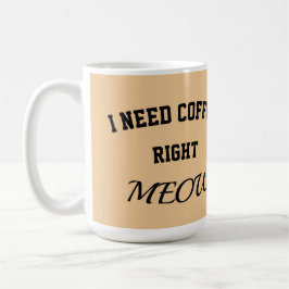 Cat mug I need coffee right meow コーヒーマグカップ