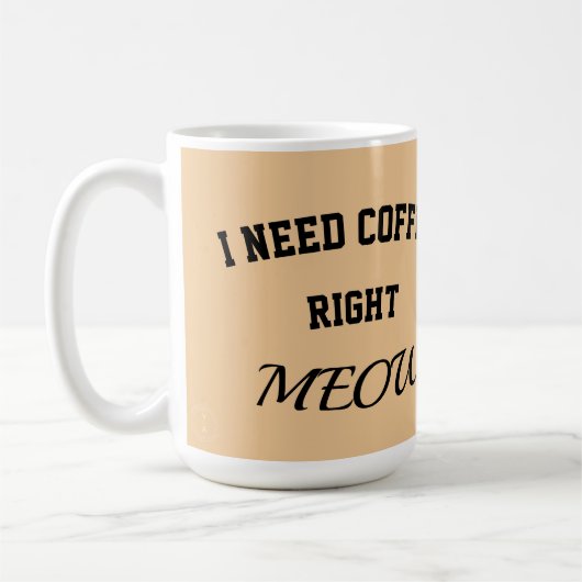 Cat mug I need coffee right meow コーヒーマグカップ (左)