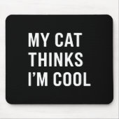 Cat - My Cat Thinks I'm Cool Funny Cat Lover State マウスパッド (正面)