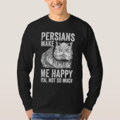 Cat   Persians Make Me Happy You Not So Much Tシャツ (正面)