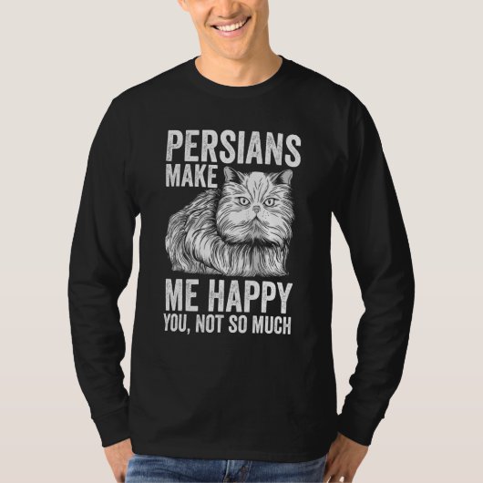 Cat   Persians Make Me Happy You Not So Much Tシャツ (正面)