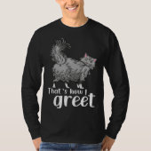 Cat  That s how i greet   idea for cat fans Tシャツ (正面)