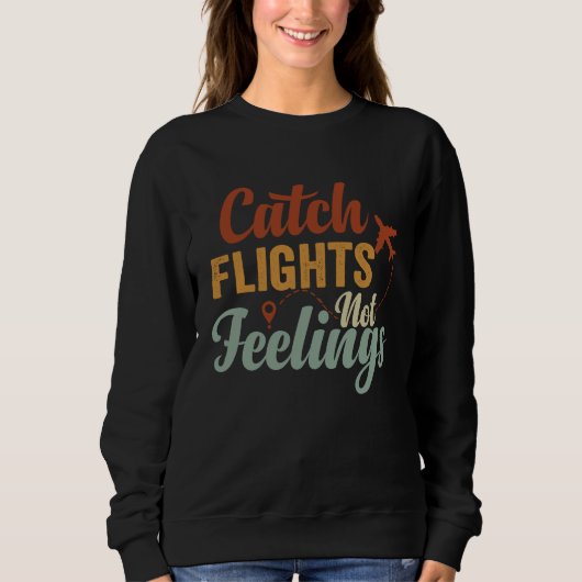 Catch Flights  Not Feelings スウェットシャツ (正面)