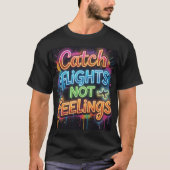 Catch Flights Not Feelings ネオン グラフィティ トラベル ク Tシャツ (正面)