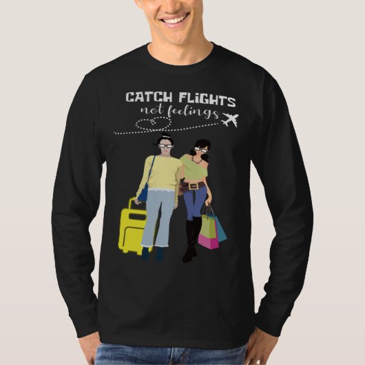 Catch Flights Not Feelings Traveler And Fashionist Tシャツ (正面)