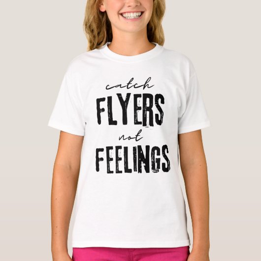 Catch Flyers Not Feelings Tシャツ (正面)