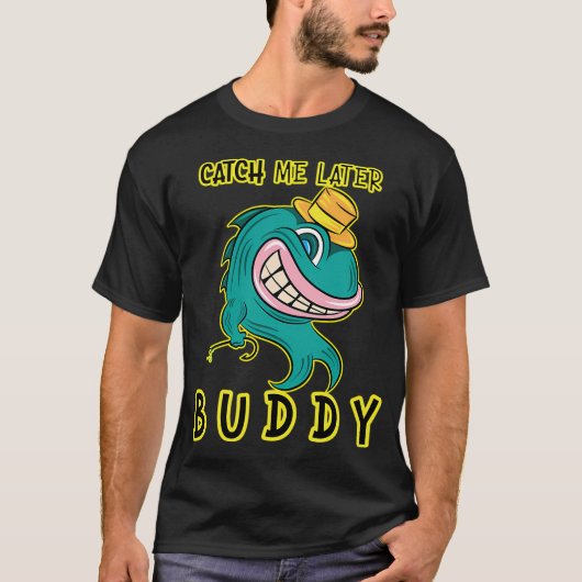 Catch Me Later Buddy - 面白い 釣り 反抗的な魚 Tシャツ (正面)