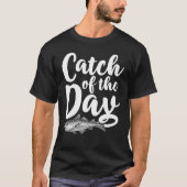 Catch of the day  Design for fishermen 1 Tシャツ (正面)