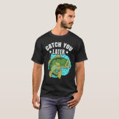 Catch You Later Cute Fish Sarcastic fishermen fath Tシャツ (正面フル)