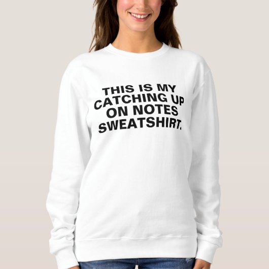 catching up on notes sweatshirt, do your notes shi スウェットシャツ (正面)