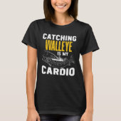 Catching Walleye is my Cardio  Walleye Fishing Tシャツ (正面)