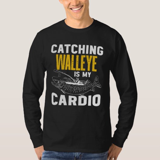 Catching Walleye is my Cardio  Walleye Fishing Tシャツ (正面)