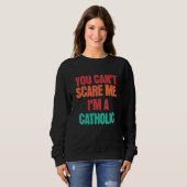 Catholic Saying You Can Scare Me I m A Catholic スウェットシャツ (正面フル)