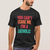 Catholic Saying You Can Scare Me I m A Catholic Tシャツ (正面)