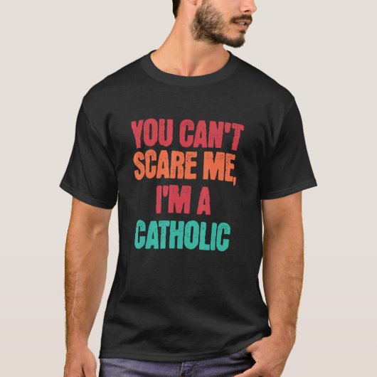 Catholic Saying You Can Scare Me I m A Catholic Tシャツ (正面)