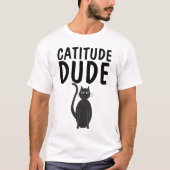 CATITUDE DUDE おもしろ メンズ 猫Tシャツ Tシャツ (正面)