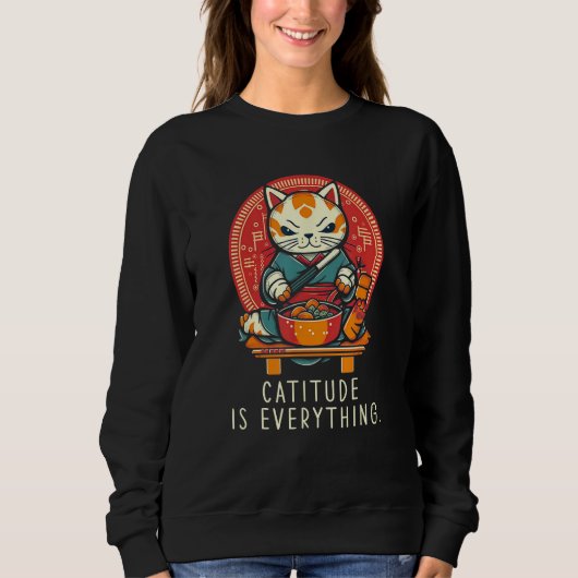 Catitude Is Everything funny perfect sarcastic for スウェットシャツ (正面)