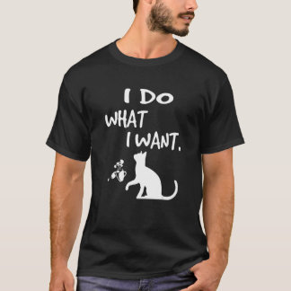 Cats 365 I Do What I What I Want Cat Graphic Tシャツ