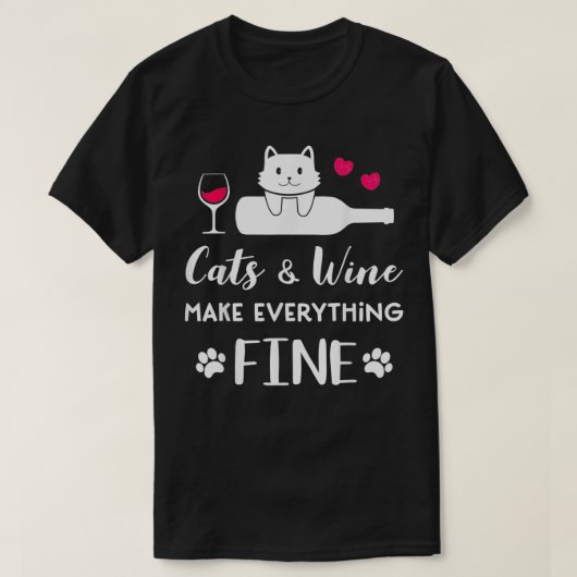 Cats and Wine make everything fine funny for Cat l Tシャツ (デザイン正面)